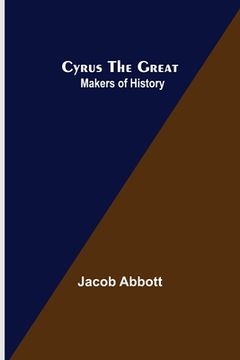 portada Cyrus the Great; Makers of History (en Inglés)