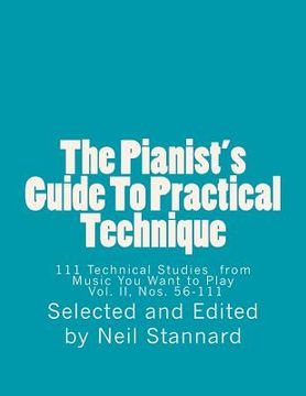 portada The Pianist's Guide To Practical Technique, Vol II: 111 Technical Studies from Music You Want to Play With Technical Hints and Practice Guides (in English)