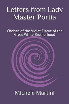 portada Letters from Lady Master Portia: Chohan of the Violet Flame of the Great White Brotherhood (en Inglés)