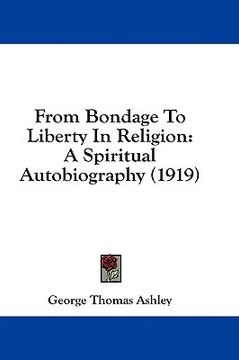 portada from bondage to liberty in religion: a spiritual autobiography (1919) (en Inglés)