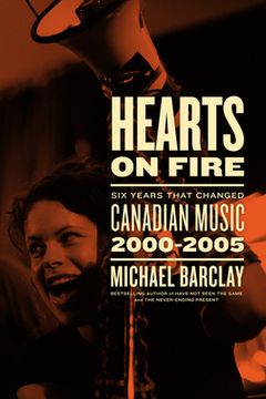 portada Hearts on Fire: Six Years That Changed Canadian Music 2000–2005 (en Inglés)