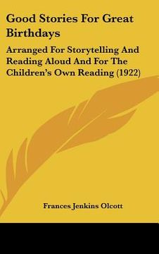 portada good stories for great birthdays: arranged for storytelling and reading aloud and for the children's own reading (1922) (en Inglés)