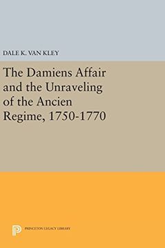 portada The Damiens Affair and the Unraveling of the Ancien Regime, 1750-1770 (Princeton Legacy Library) (in English)