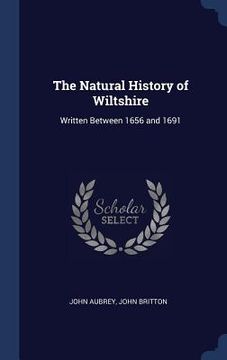 portada The Natural History of Wiltshire: Written Between 1656 and 1691