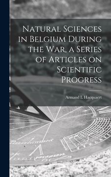 portada Natural Sciences in Belgium During the War, a Series of Articles on Scientific Progress (in English)
