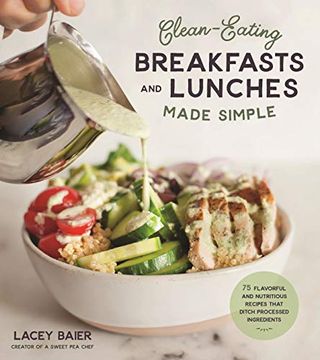 portada Clean-Eating Breakfasts and Lunches Made Simple: 75 Flavorful and Nutritious Recipes That Ditch Processed Ingredients (en Inglés)