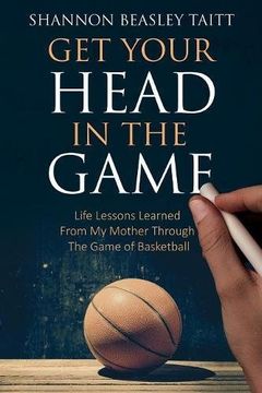portada Get Your Head in the Game: Life Lessons Learned from My Mother Through the Game of Basketball (in English)