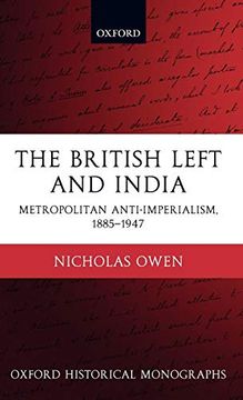 portada The British Left and India: Metropolitan Anti-Imperialism, 1885-1947 (Oxford Historical Monographs) (en Inglés)