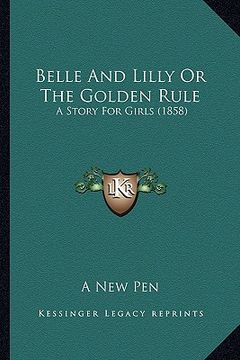 portada belle and lilly or the golden rule: a story for girls (1858)