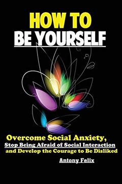 portada How to be Yourself: Overcome Social Anxiety, Stop Being Afraid of Social Interaction and Develop the Courage to be Disliked (en Inglés)