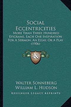 portada social eccentricities: more than three hundred epigrams, each one inspiration for a sermon, an essay, or a play (1906) (in English)