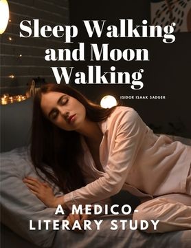 portada Sleep Walking and Moon Walking - A Medico-Literary Study (en Inglés)