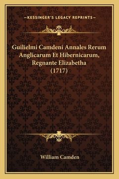 portada Guilielmi Camdeni Annales Rerum Anglicarum Et Hibernicarum, Regnante Elizabetha (1717) (en Latin)