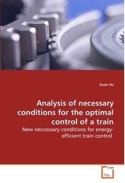 portada Analysis of necessary conditions for the optimal control of a train: New neccessary conditions for energy-efficient train control