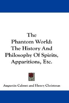 portada the phantom world: the history and philosophy of spirits, apparitions, etc. (en Inglés)