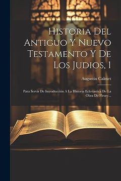 portada Historia del Antiguo y Nuevo Testamento y de los Judios, 1: Para Servir de Introducción a la Historia Eclesiastica de la Obra de Fleury.
