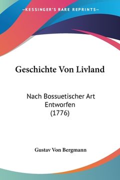 portada Geschichte Von Livland: Nach Bossuetischer Art Entworfen (1776) (en Alemán)