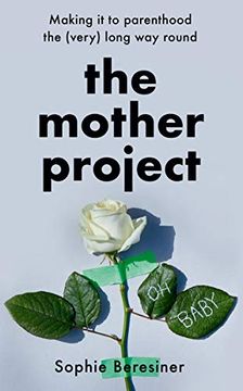 portada The Mother Project: Making it to Parenthood the (Very) Long way Round (en Inglés)