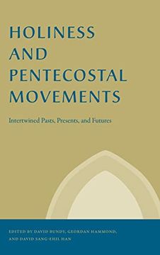 portada Holiness and Pentecostal Movements: Intertwined Pasts, Presents, and Futures (Studies in the Holiness and Pentecostal Movements) (in English)