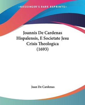 portada Joannis De Cardenas Hispalensis, E Societate Jesu Crisis Theologica (1693) (en Latin)