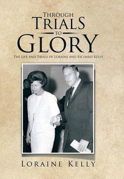portada Through Trials to Glory: The Life and Trials of Loraine and Richard Kelly (en Inglés)