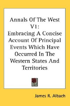 portada annals of the west v1: embracing a concise account of principal events which have occurred in the western states and territories (en Inglés)