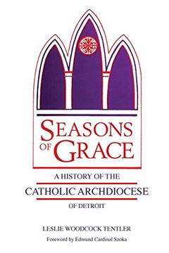 portada Seasons of Grace: A History of the Catholic Archdiocese of Detroit (Great Lakes Books Series)