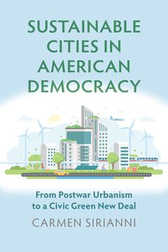 portada Sustainable Cities in American Democracy: From Postwar Urbanism to a Civic Green New Deal (en Inglés)