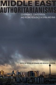 portada Middle East Authoritarianisms: Governance, Contestation, and Regime Resilience in Syria and Iran (Stanford Studies in Middle Eastern and Islamic Societies and Cultures) (en Inglés)