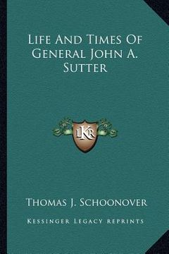 portada life and times of general john a. sutter (en Inglés)