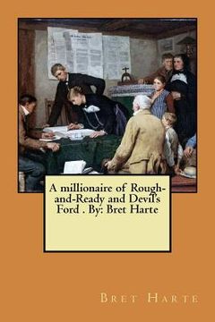 portada A millionaire of Rough-and-Ready and Devil's Ford . By: Bret Harte (in English)