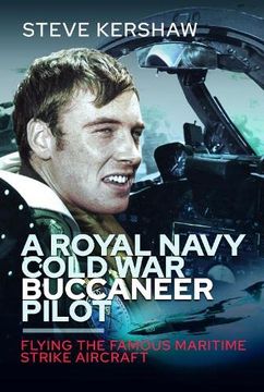 portada A Royal Navy Cold war Buccaneer Pilot: Flying the Famous Maritime Strike Aircraft 