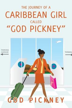 portada The Journey of a Caribbean Girl Called "God Pickney" (en Inglés)