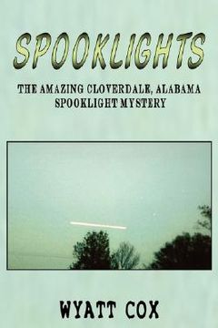 portada spooklights: the amazing cloverdale alabama spooklight mystery (en Inglés)