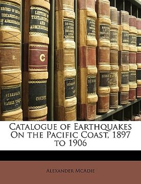 portada catalogue of earthquakes on the pacific coast, 1897 to 1906