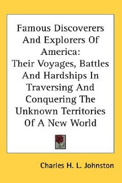 portada famous discoverers and explorers of america: their voyages, battles and hardships in traversing and conquering the unknown territories of a new world (en Inglés)