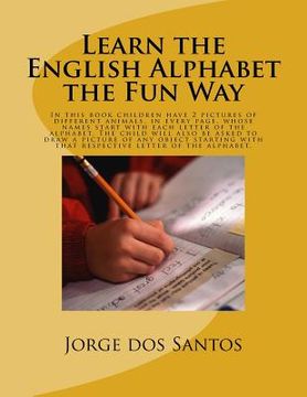 portada Learn the English Alphabet the Fun Way: In this book children have 2 pictures of different animals, in every page, whose names start with each letter (en Inglés)