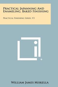 portada practical japanning and enameling, baked finishing: practical finishing series, v3 (en Inglés)