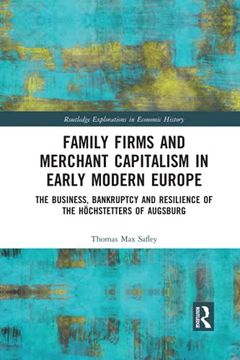 portada Family Firms and Merchant Capitalism in Early Modern Europe: The Business, Bankruptcy and Resilience of the Höchstetters of Augsburg (Routledge Explorations in Economic History) (in English)