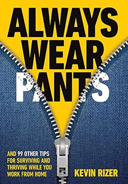 portada Always Wear Pants: And 99 Other Tips for Surviving and Thriving While you Work From Home 