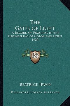 portada the gates of light: a record of progress in the engineering of color and light 1920 (in English)