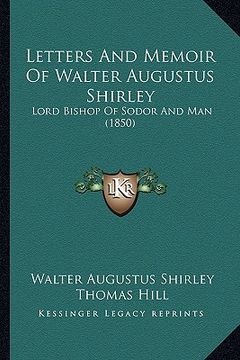 portada letters and memoir of walter augustus shirley: lord bishop of sodor and man (1850) (in English)