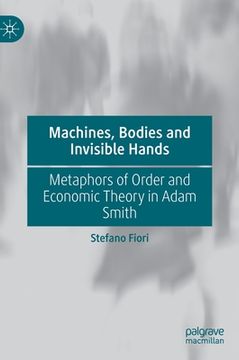 portada Machines, Bodies and Invisible Hands: Metaphors of Order and Economic Theory in Adam Smith (en Inglés)