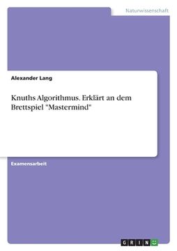 portada Knuths Algorithmus. Erklärt an dem Brettspiel "Mastermind" (en Alemán)