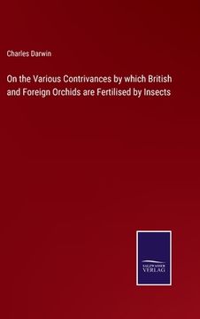portada On the Various Contrivances by which British and Foreign Orchids are Fertilised by Insects (in English)