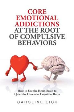 portada Core Emotional Addictions at the Root of Compulsive Behaviors (en Inglés)