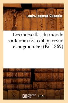 portada Les Merveilles Du Monde Souterrain (2e Édition Revue Et Augmentée) (Éd.1869) (en Francés)