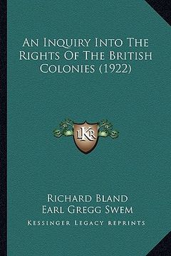 portada an inquiry into the rights of the british colonies (1922) an inquiry into the rights of the british colonies (1922) (en Inglés)