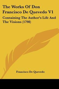 portada the works of don francisco de quevedo v1: containing the author's life and the visions (1798)
