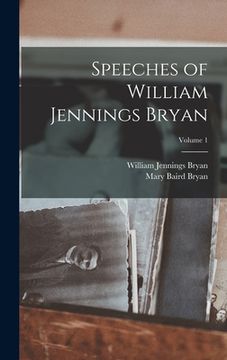 portada Speeches of William Jennings Bryan; Volume 1 (en Inglés)